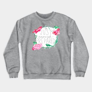 be just enough prepared Crewneck Sweatshirt